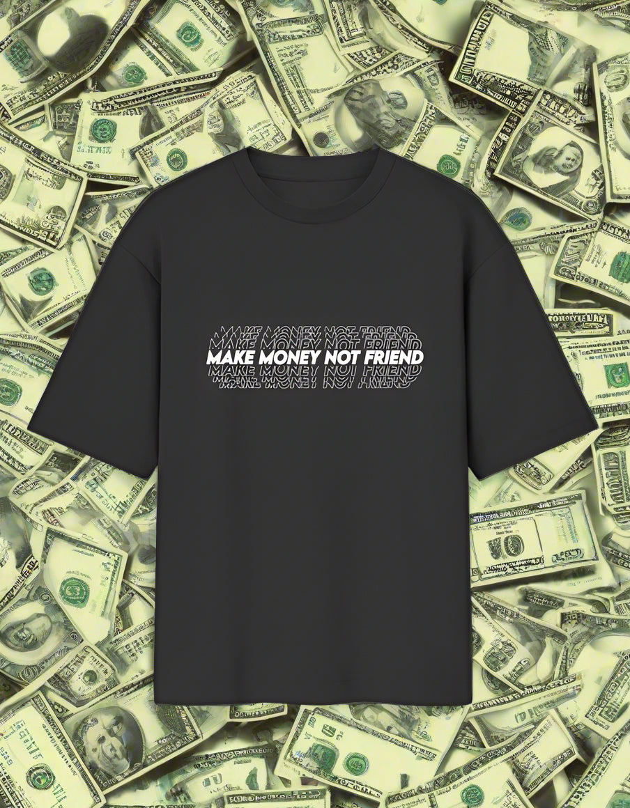 Black t-shirt with white text 'MAKE MONEY NOT FRIEND' on a white background